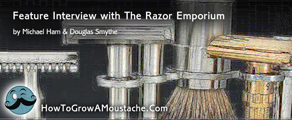 Feature Interview with The Razor Emporium - Michael Ham & Douglas Smythe