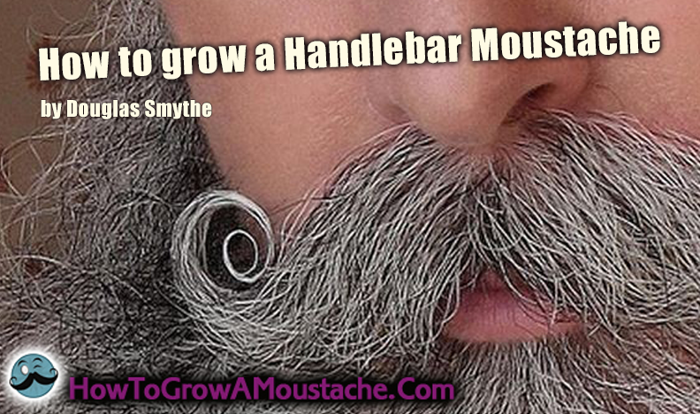 How To Grow A Handlebar Moustache