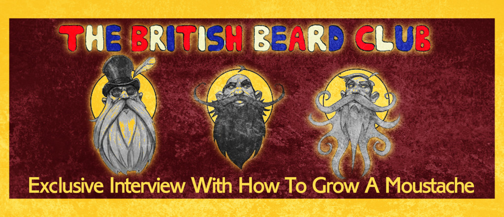 <em>The British Beard Club</em> Exclusive Interview With How To Grow A Moustache
