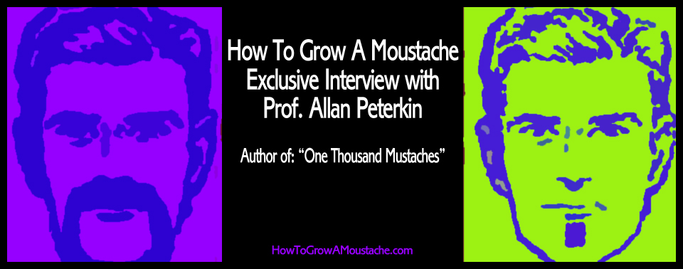 How To Grow A Moustache Exclusive Interview with Professor Allan Peterkin
