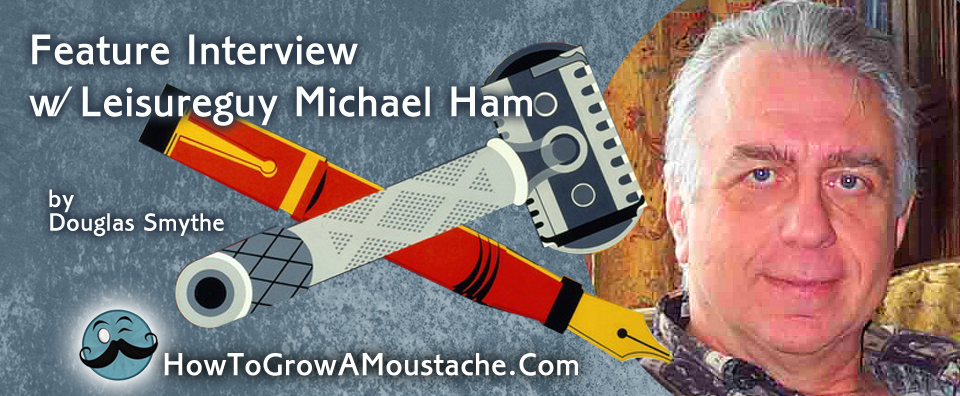 How to Grow a Moustache Feature Interview with Leisureguy Michael Ham