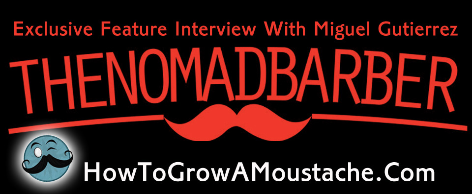 Exclusive Feature Interview With The Nomad Barber Miguel Gutierrez