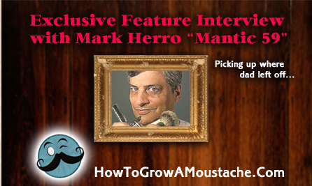 How to Grow a Moustache Exclusive Feature Interview With Mark Herro “Mantic 59”