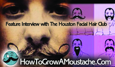 How to Grow a Moustache Feature Interview with The Houston Facial Hair Club