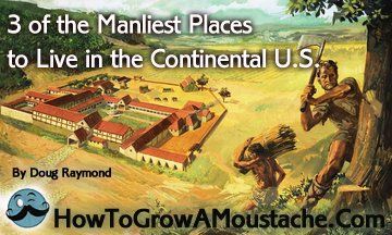 3 of the Manliest Places to Live in the Continental U.S.