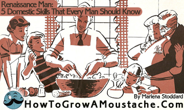 Renaissance Man: Five Domestic Skills That Every Man Should Know
