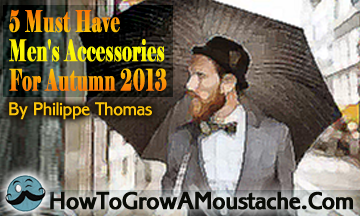 5 Must Have Men’s Accessories For Autumn 2013