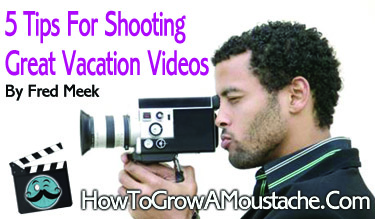 5 Tips For Shooting Great Vacation Videos