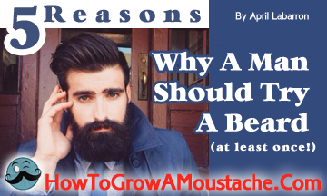 5 Reasons Why A Man Should Try A Beard