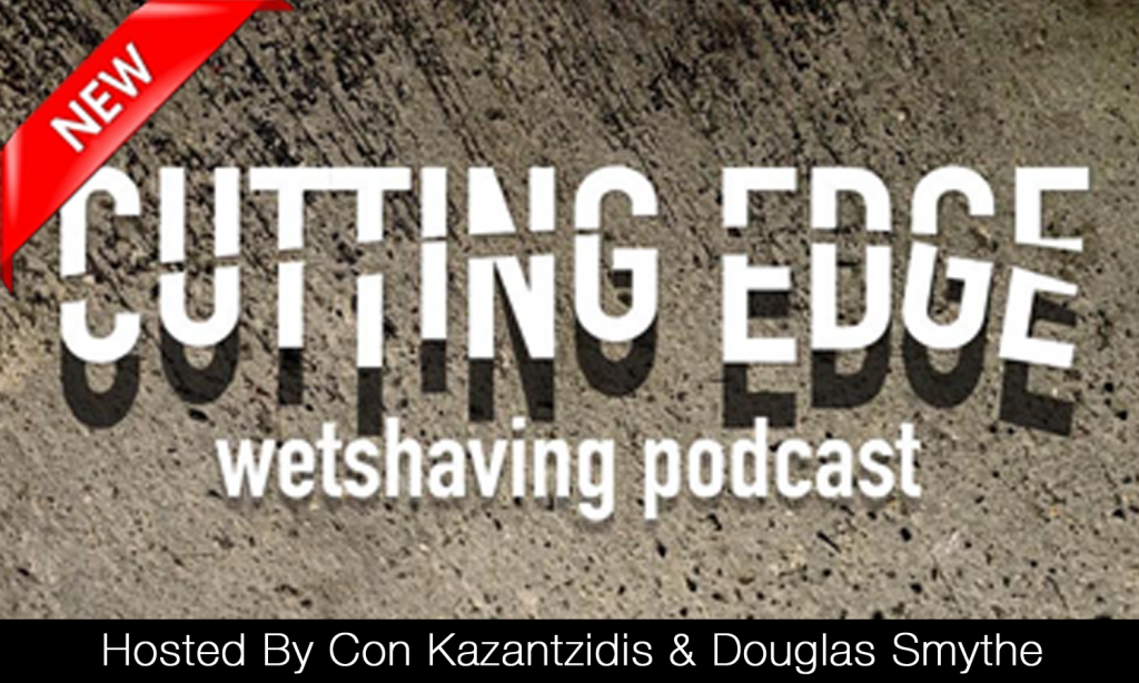 Cutting Edge Wet Shaving Podcast – Episode 1: So It Begins!