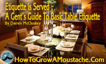 Etiquette is Served : A Gent’s Guide To Basic Table Etiquette