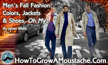 Men’s Fall Fashion 2013 : Colors, Jackets & Shoes, Oh My!