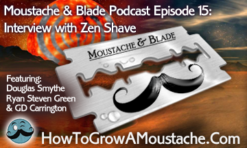Moustache & Blade Podcast – Episode 15: Interview With Zen Shave