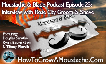 Moustache & Blade – Episode 23: Interview With Rose City Groom and Shave