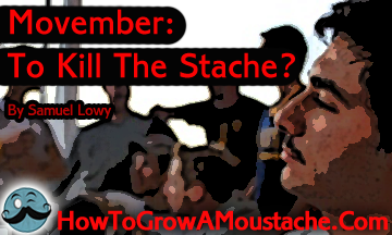 Movember: To Kill The Stache?