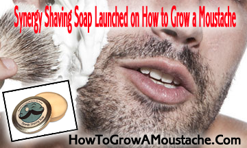 Synergy Shaving Soap Launched On How To Grow A Moustache