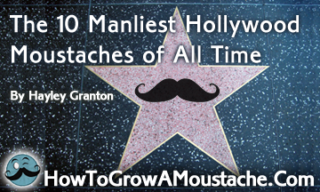 The 10 Manliest Hollywood Moustaches of All Time