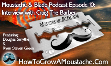 Moustache & Blade Podcast Episode 10:  Interview with Craig The Barber