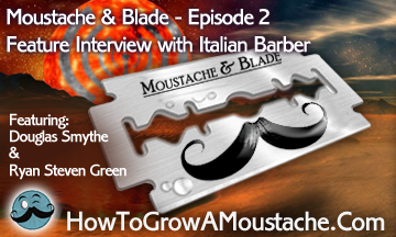 Moustache & Blade – Episode 2 : Feature Interview with Italian Barber