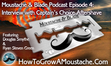 Moustache & Blade Podcast – Episode 4:  Interview with Captain’s Choice Aftershave
