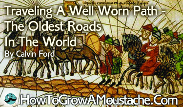 Traveling A Well Worn Path – The Oldest Roads In The World