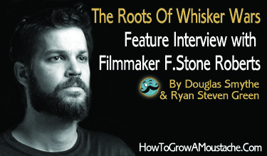 The Roots Of Whisker Wars: Feature Interview with  Filmmaker F.Stone Roberts