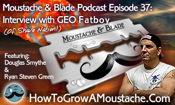 Moustache & Blade – Episode  37: Feature Interview with Geo Fatboy