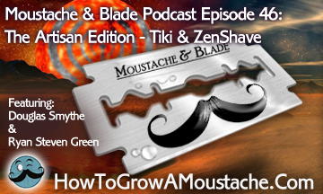 Moustache & Blade : Episode 46 – The Artisan Edition [ Tiki Bar Soap & Zen Shave]